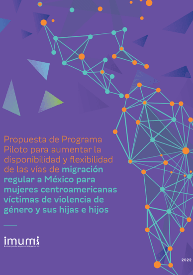 Propuesta de Programa Piloto para aumentar la disponibilidad y flexibilidad de las vías de migración regular a México para mujeres centroamericanas víctimas de violencia de género y sus hijas e hijos