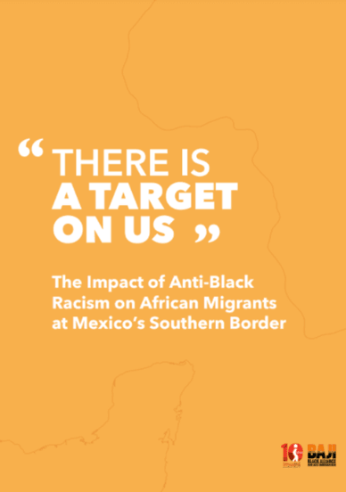 “There is a Target on us” – The Impact of Anti-Black Racism on African Migrants at Mexico’s Southern Border